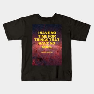 I have no time for things that have no soul Kids T-Shirt